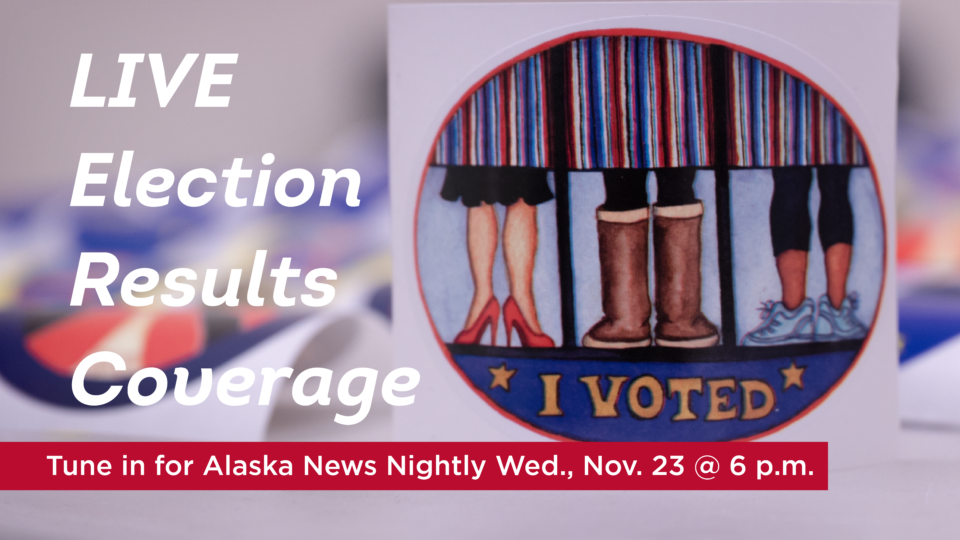 Alaska Election Results Coverage: Tune in for Alaska News Nightly Wed., Nov. 23 @ 6 p.m.