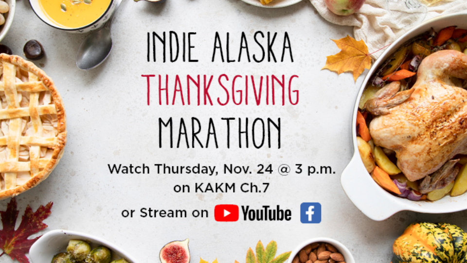 Indie Alaska Thanksgiving Marathon: Watch Thursday, Nov. 24 at 3 p.m. on KAKM Channel 7 or Stream on Youtube/Facebook