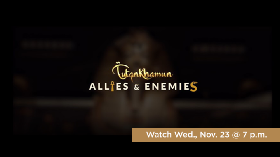 Tutankhamun Allies and Enemies: Watch Wed., Nov. 23 @ 7 p.m.