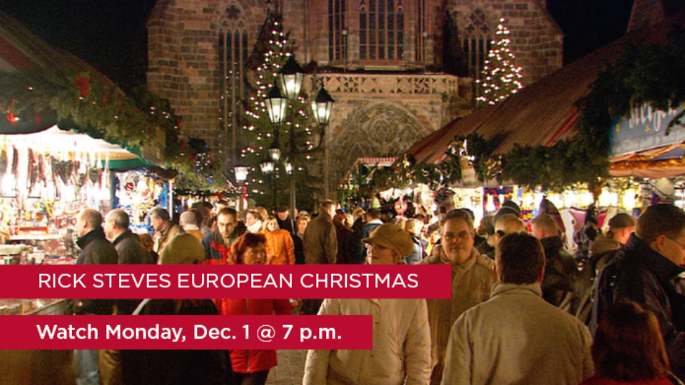 Rick Steves European Christmas: Watch Monday, Dec. 1 @ 7 p.m.