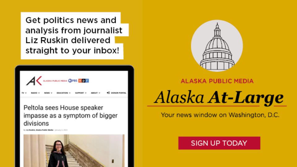 Alaska At-Large: Get politics news and analysis from journalist Liz Ruskin delivered straight to your inbox! Alaska Public Media Alaska At-Large. Your news window on Washington, D.C. Sign up today.