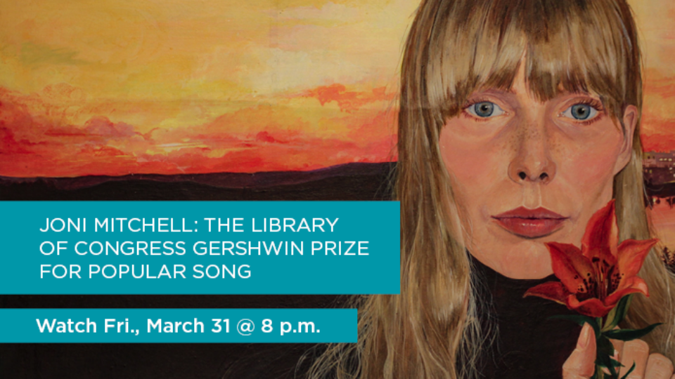 Watch Joni Mitchell: The Library of Congress Gershwin Prize for Popular Song on Friday, March 31 @ 8 p.m.