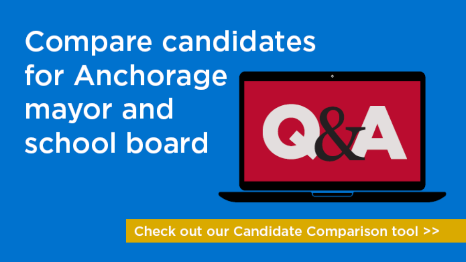 Compare the candidates for Anchorage mayor and school board with our Candidate Comparison Tool.