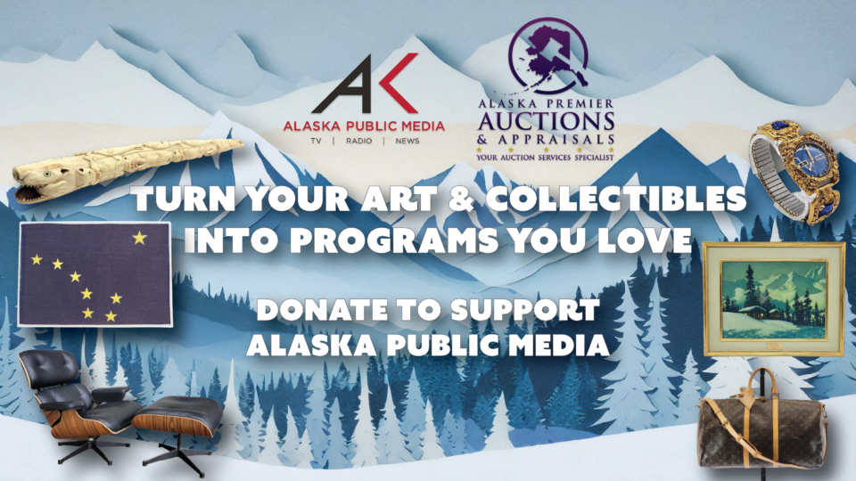 Turn your art and collectibles into programs you love. Donate to support Alaska Public Media. Images of valuables. Logos: Alaska Public Media, Alaska Premier Auctions and Appraisals.