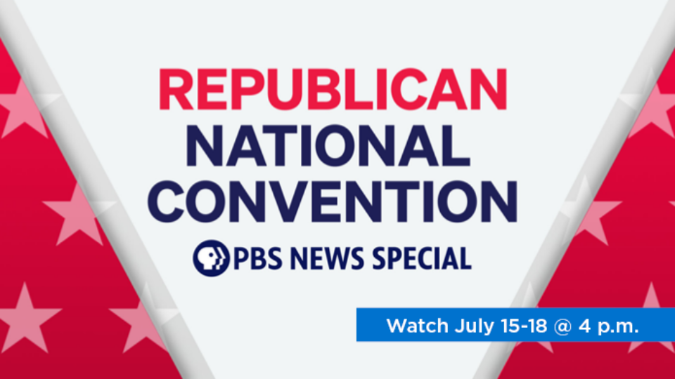 Watch live coverage of the Republican National Convention via PBS News July 15 through 18 @ 4 p.m.