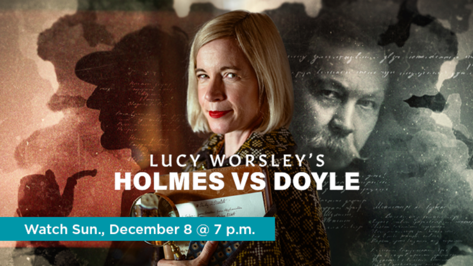 Watch Lucy Worsley Holmes vs Doyle Sunday, December 8 @ 7 p.m. on Alaska Public Media TV